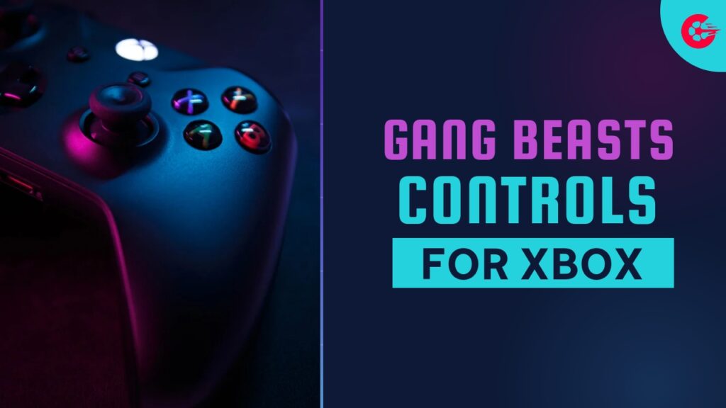 Gang Beasts Controls for Xbox