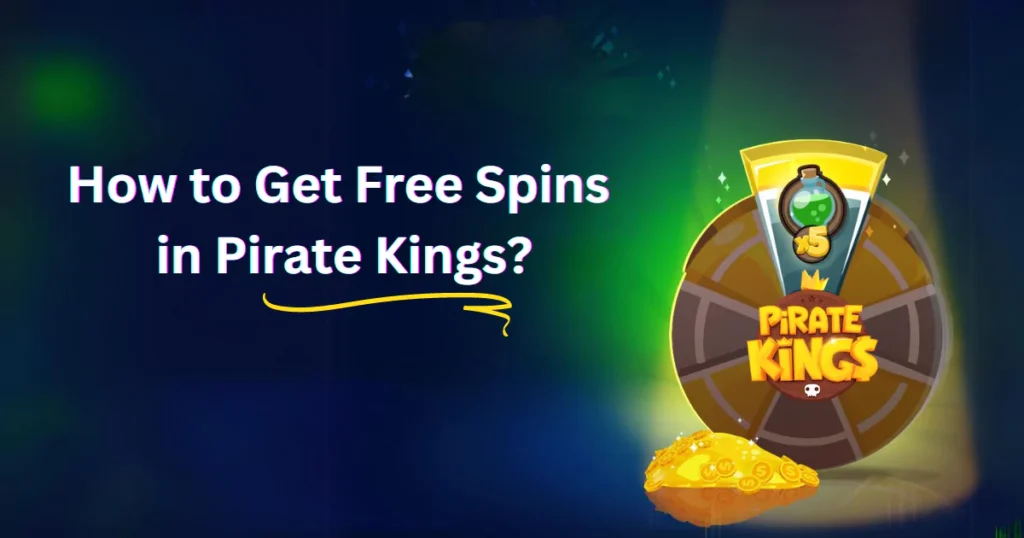 How to Get Free Spins in Pirate Kings